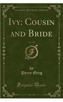 Ivy: Cousin and Bride, Vol. 3 of 3 (Classic Reprint)