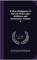A New Abridgment of the Law with Large Additions and Corrections, Volume 4