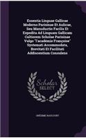 Essentia Linguae Gallicae Moderno Parisinae Et Aulicae, Seu Manuductio Facilis Et Expedita Ad Linguam Gallicam Cultiorem Scholae Parisinae Vulgo l'académie Françoise Systemati Accommodata, Brevitati Et Facilitati Addiscentium Consulens