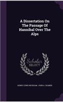 A Dissertation On The Passage Of Hannibal Over The Alps