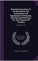 Revised Instructions to Be Observed in the Assessment and Equalization of Property, Both Real and Personal, for the Purposes of Taxation