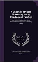 A Selection of Cases Illustrating Equity Pleading and Practice