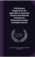 Preliminary Suggestions for Agriculture, Domestic Science and Manual Training for Elementary Grades and High Schools