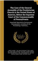The Case of the General Assembly of the Presbyterian Church in the United States of America, Before the Supreme Court of the Commonwealth of Pennsylvania