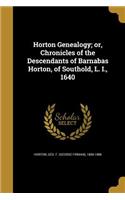 Horton Genealogy; or, Chronicles of the Descendants of Barnabas Horton, of Southold, L. I., 1640