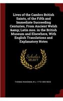 Lives of the Cambro British Saints, of the Fifth and Immediate Succeeding Centuries, from Ancient Welsh & Latin Mss. in the British Museum and Elsewhere, with English Translations and Explanatory Notes