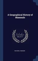 A GEOGRAPHICAL HISTORY OF MAMMALS