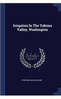Irrigation In The Yakima Valley, Washington