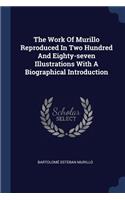 The Work Of Murillo Reproduced In Two Hundred And Eighty-seven Illustrations With A Biographical Introduction