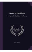 Songs in the Night: Or, Hymns for the Sick and Suffering