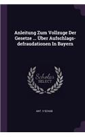 Anleitung Zum Vollzuge Der Gesetze ... Über Aufschlags-defraudationen In Bayern