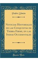 Noticias Historiales de Las Conquistas de Tierra Firme, En Las Indias Occidentales (Classic Reprint)