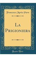 La Prigioniera (Classic Reprint)