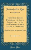 Valedictory Address Delivered at the Annual Commencement of the the Hahnemann Medical College, of Philadelphia: March 9th, 1870, at the Academy of Music (Classic Reprint)