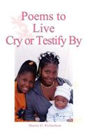 Poems to Live Cry or Testify By