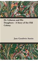 Dr. Lebaron and His Daughters - A Story of the Old Colony