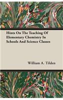 Hints on the Teaching of Elementary Chemistry in Schools and Science Classes