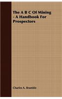 A B C of Mining - A Handbook for Prospectors
