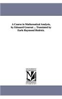 Course in Mathematical Analysis, by Edouard Goursat ... Translated by Earle Raymond Hedrick.