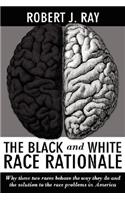 The Black and White Race Rationale: Why These Two Races Behave the Way They Do and the Solution to the Race Problems in America