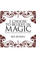 I Choose to Believe in Magic: Prayers, Poems and Pathways in the Dark(English)