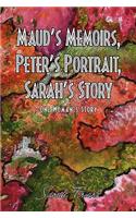 Maud's Memoirs, Peter's Portrait, Sarah's Story