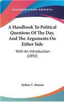 A Handbook to Political Questions of the Day, and the Arguments on Either Side