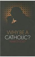 Why Be a Catholic?