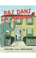 Pas Dans La Maison!