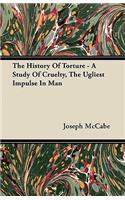 History Of Torture - A Study Of Cruelty, The Ugliest Impulse In Man