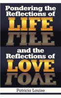 Pondering the Reflections of Life and the Reflections of Love: (English)
