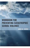 Workbook for Preventing Catastrophic School Violence