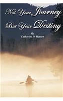 Not Your Journey But Your Destiny: (English)