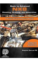 Basic to Advanced Computer Aided Design Using NX 8 Modeling, Drafting, and Assemblies