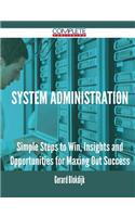 System Administration - Simple Steps to Win, Insights and Opportunities for Maxing Out Success