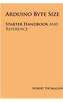 Arduino Byte Size: Starter Handbook and Reference