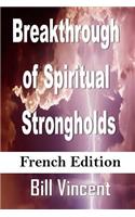 Breakthrough of Spiritual Strongholds (French Edition)