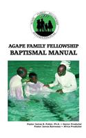 Agape Family Fellowship Baptismal Manual