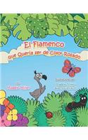 El flamenco que quería ser de color rosado: (Spanish)