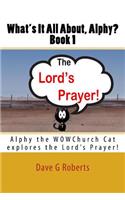 What's It All About, Alphy: The Lord's Prayer: Alphy the WOWChurch Cat explores the Lord's Prayer(1 What's It All about Alphy?)