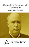 Works of Robert Ingersoll - Volume VIII