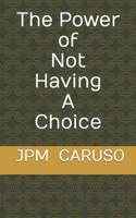 Power of Not Having a Choice