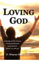 Loving God: A Study of the Great Commandment as Found in Mark 12:28-30(English)