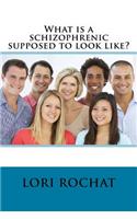 What Is a Schizophrenic Supposed to Look Like?