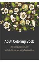 Adult Coloring Book: A Relaxation and Stress Relieving Coloring Book Featuring Cats, Paisley Pattern, Fine Faces, Butterfly, Mandalas and Garden Designs!: A Relaxation and Stress Relieving Coloring Book Featuring Cats, Paisley Pattern, Fine Faces, Butterfly, Mandalas and Garden Designs!