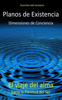 Planos de Existencia, Dimensiones de Conciencia: El viaje del alma hacia la plenitud del Ser