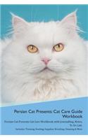 Persian Cat Presents: Cat Care Guide Workbook Persian Cat Presents Cat Care Workbook with Journalling, Notes, To Do List. Includes: Training, Feeding, Supplies, Breeding,