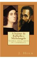 A lezione da Raffaello e Michelangelo: Storia dell'arte in commedia(1 Storia Dell'arte in Commedia)
