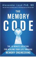 Memory Code: The 10-Minute Solution for Healing Your Life Through Memory Engineering