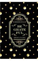 Be Grateful: Gratitude Diaries - Golden Style Design (Size 6x9-): Gratitude Diaries - Golden Style Design (Size 6x9-)